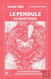 Le Pendule Au Quotidien : 30 Jours Pour Révéler Vos Talents En Radiesthésie