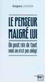 Le Penseur Malgré Lui ; On Peut Rire De Tout Mais On N'Est Pas Obligé