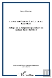Le Pentecotisme A L'Ile De La Reunion ; Refuge De La Religiosite Populaire Ou Vecteur De Modernite