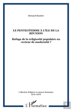 Bertrand.pt - Le Pentecotisme A L'Ile De La Reunion ; Refuge De La Religiosite Populaire Ou Vecteur De Modernite