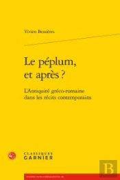 Le Péplum, Et Après ? ; L'Antiquité Gréco-Romaine Dans Les Récits Contemporains
