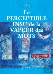 Le Perceptible Insu De La Vapeur Des Mots