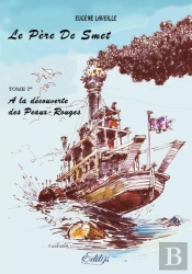 Le Pere De Smet, Tome I. A La Decouverte Des Peaux-Rouges