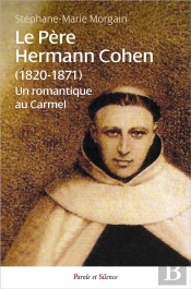 Le Père Hermann Cohen (1820-1871) ; Un Romantique Au Carmel