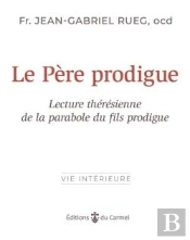 Le Père Prodigue : Lecture Thérésienne De La Parabole Du Fils Prodigue