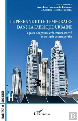 Bertrand.pt - Le Pérenne Et Le Temporaire Dans La Fabrique Urbaine : La Place Des Grands Eévénements Sportifs Et Culturels Contemporains