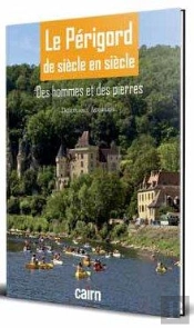 Le Périgord De Siècle En Siècle ; Des Hommes Et Des Pierres