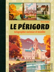 Le Périgord, Géographie Curieuse Et Insolite