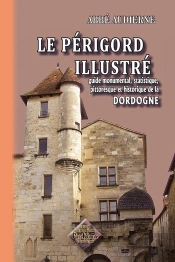 Le Perigord Illustre ; Guide Monumental, Statistique, Pittoresque Et Historique De La Dordogne