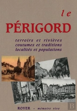 Bertrand.pt - Le Périgord, Terroirs Et Rivières, Coutumes Et Traditions, Localités Et Populations