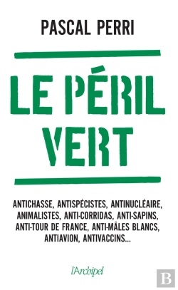 Bertrand.pt - Le Péril Vert : Antichasse, Antispécistes, Antinucléaire, Animalistes, Anti-Corridas, Anti-Sapins, Anti-Tour De France, Anti-Mâles Blancs, Antiavion, Antivaccins...