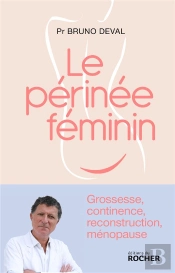 Le Périnée Féminin : Grossesse, Continence, Reconstruction, Ménopause