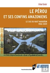 Le Pérou Et Ses Confins Amazoniens ; Le Cas Du Haut Maranôn 1946-2009