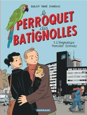 Le Perroquet Des Batignolles Tome 1 ; L'Énigmatique Monsieur Schmutz