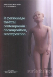 Le Personnage Théâtral Contemporain : Décomposition, Recomposition