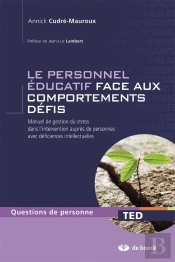 Le Personnel Éducatif Face Aux Comportements Défis ; Manuel De Gestion Du Stress Dans L'Intervention Auprès De Personnes Avec Déficiences Intellectuelles