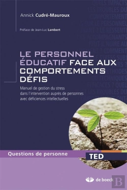 Bertrand.pt - Le Personnel Éducatif Face Aux Comportements Défis ; Manuel De Gestion Du Stress Dans L'Intervention Auprès De Personnes Avec Déficiences Intellectuelles