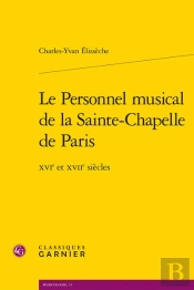 Le Personnel Musical De La Sainte-Chapelle De Paris : Xvie Et Xviie Siècles