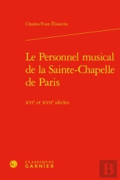 Le Personnel Musical De La Sainte-Chapelle De Paris : Xvie Et Xviie Siècles