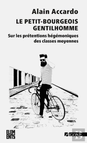 Le Petit Bourgeois Gentilhomme ; Sur Les Prétentions Hégémoniques Des Classes Moyennes