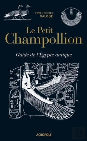 Le Petit Champollion. Guide De L'Egypte Antique