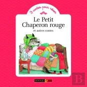 Le Petit Chaperon Rouge ; Et Autres Contes
