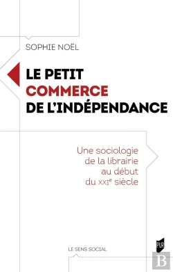 Bertrand.pt - Le Petit Commerce De L'Indépendance : Une Sociologie De La Librairie Au Début Du Xxie Siècle