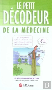 Le Petit Décodeur De La Médecine ; Les Mots De La Médecine En Clair