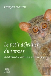 Le Petit Déjeuner Du Tarsier Et Autres Indiscrétions Du Monde Animal