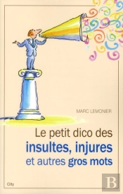Le Petit Dico Des Injures Insultes Et Autres Gros Mots