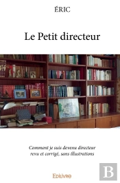 Le Petit Directeur : Comment Je Suis Devenu Directeur Revu Et Corrigé, Sans Illustrations