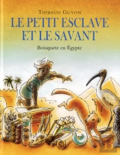 Le Petit Esclave Et Le Savant ; Bonaparte En Egypte