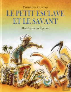 Bertrand.pt - Le Petit Esclave Et Le Savant ; Bonaparte En Egypte