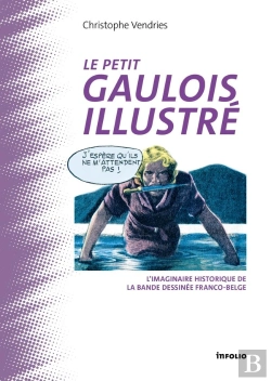 Bertrand.pt - Le Petit Gaulois Illustré : L'Imaginaire Historique De La Bande Dessinée Franco-Belge