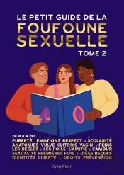 Le Petit Guide De La Foufoune Sexuelle Tome 2 : Puberté, Émotions, Respect & Scolarité, Anatomie De La Vulve, Du Clitoris, Du Vagin Et Du Pénis, Les Règles Et Les Poils, L'Amitié Et L'Amour, Sexualit