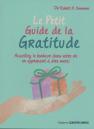 Le Petit Guide De La Gratitude ; Accueillez Le Bonheur Dans Votre Vie En Apprenant À Dire Merci