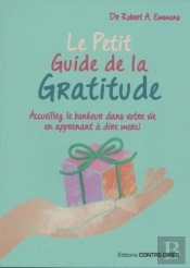 Le Petit Guide De La Gratitude ; Accueillez Le Bonheur Dans Votre Vie En Apprenant À Dire Merci