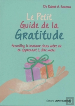 Bertrand.pt - Le Petit Guide De La Gratitude ; Accueillez Le Bonheur Dans Votre Vie En Apprenant À Dire Merci