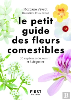 Bertrand.pt - Le Petit Guide Des Fleurs Comestibles : 70 Espèces À Découvrir Et À Déguster