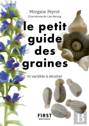 Le Petit Guide Des Graines : 70 Variétés À Récolter