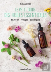 Le Petit Guide Des Huiles Essentielles : Origines, Préparation Et Utilisations