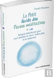 Le Petit Guide Des Pauses Méditatives ; Quelques Minutes Par Jour Pour Prendre Du Recul, Lâcher Prise Et Se Ressourcer