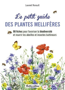 Bertrand.pt - Le Petit Guide Des Plantes Mellifères ; 90 Ficges Pour Favoriser La Biodiversité Et Nourrir Les Abeilles Et Insectes Buttineurs