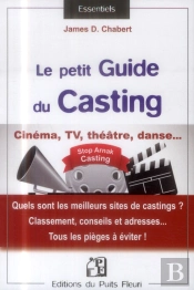 Le Petit Guide Du Casting ; Cinéma, Tv, Théâtre, Danse ...