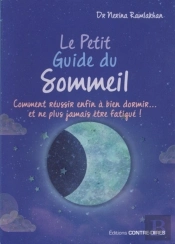 Le Petit Guide Du Sommeil ; Comment Réussir Enfin À Bien À Dormir...Et Ne Plus Jamais Être Fatigué !
