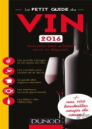 Le Petit Guide Du Vin 2016 - Tout Pour Bien Acheter, Servir Et Deguster Le Vin + Nos 100 Bouteilles