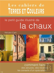 Le Petit Guide Illustré De La Chaux ; Comment Faire ? Des Astuces, Des Recettes, Les Conseils D'Un Spécialiste...