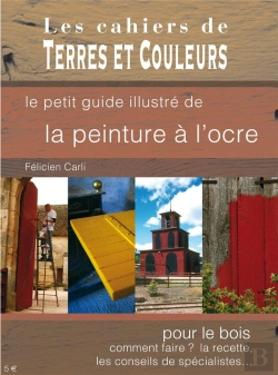 Bertrand.pt - Le Petit Guide Illustré De La Peinture À L'Ocre ; Pour Le Bois, Comment Faire ? La Recette, Les Conseils De Spécialistes...