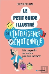 Le Petit Guide Illustré De L'Intelligence Émotionnelle : Enfin Comprendre Ses Émotions Pour Mieux Vivre Avec !
