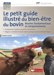 Le Petit Guide Illustré Du Bien-Être Des Bovins ; Besoins Fondamentaux Et Comportements
